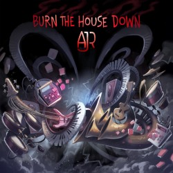 AJR - Burn The House Down